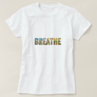 T-Shirt for When You Just Need to Breathe