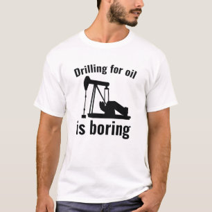 T-shirt Forage pour l'huile est ennuyeux