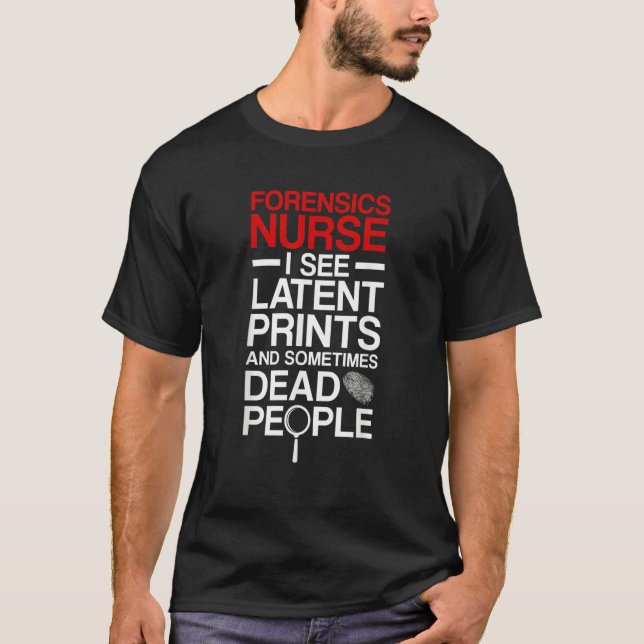 T-shirt Forensic Nurse I See Latent Prints Forensic Nursin (Devant)