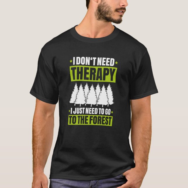 T-shirt Forestry I Don't Need Therapy Forester (Devant)