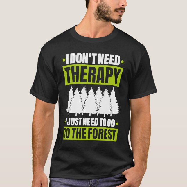 T-shirt Forestry I Don't Need Therapy Forester (Devant)