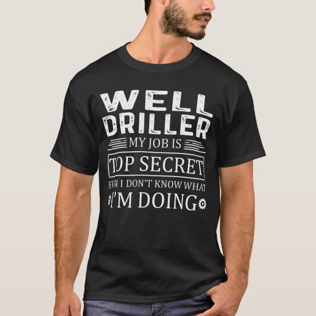 T-shirt Foreuse de puits Mon travail est le plus secret (Devant)