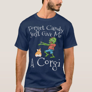T-shirt Forget Candy Just Give Me A Corgi Funny Halloween 