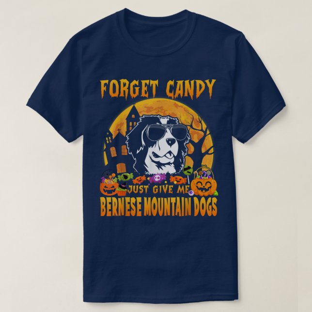 T-shirt Forget Candy Just Give Me Bernese Mountain Dogs Ha (Design devant)