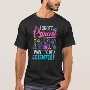 T-shirt Forget Princess I Want To Be A Scientist Girl Scie