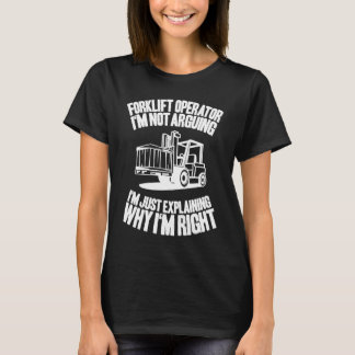 T-shirt Forklift Driver I'm Not Arguing Forklift Operator