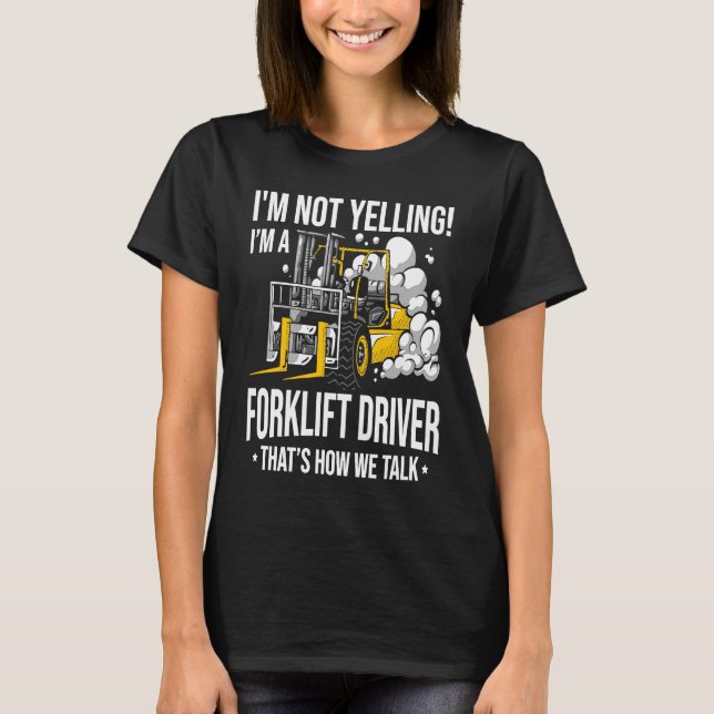 T-shirt Forklift Driver Not Yelling  Forklifter (Devant)