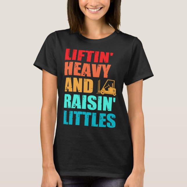 T-shirt Forklift Operator Dad Truck Driver Raise Littles (Devant)