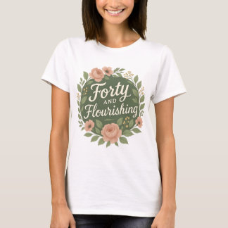 T-shirt Forty and Flourishing Floral 40th Birthday 