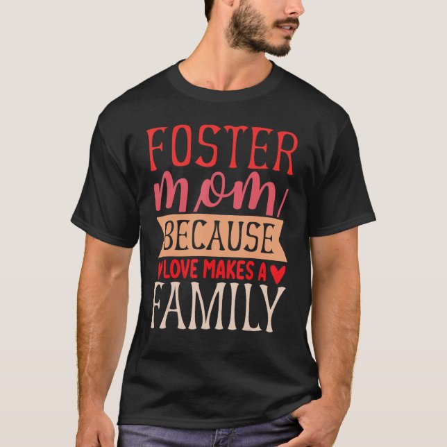 T-shirt Foster Mom Because Love Make A Family Adoption Day (Devant)