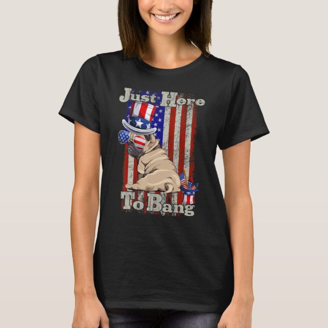 T-shirt Fourth Of July 4th Of July I'm Just Here To Bang 1 (Devant)