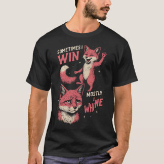 T-shirt  Fox sometimes i win mostly i whine