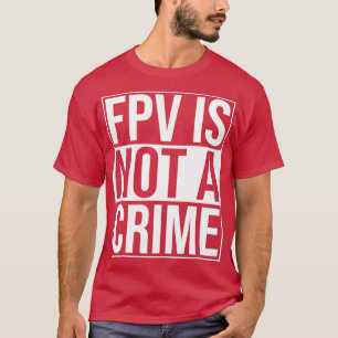 T-shirt FPV N'Est Pas Un Crime Freestyle Drones De Course 