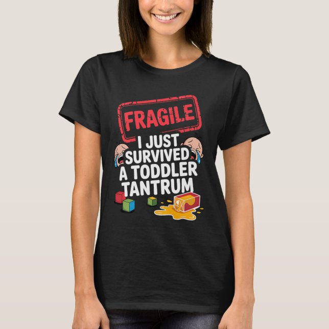 T-shirt Fragile I Survived A Toddler Tantrum Funny Parent  (Devant)