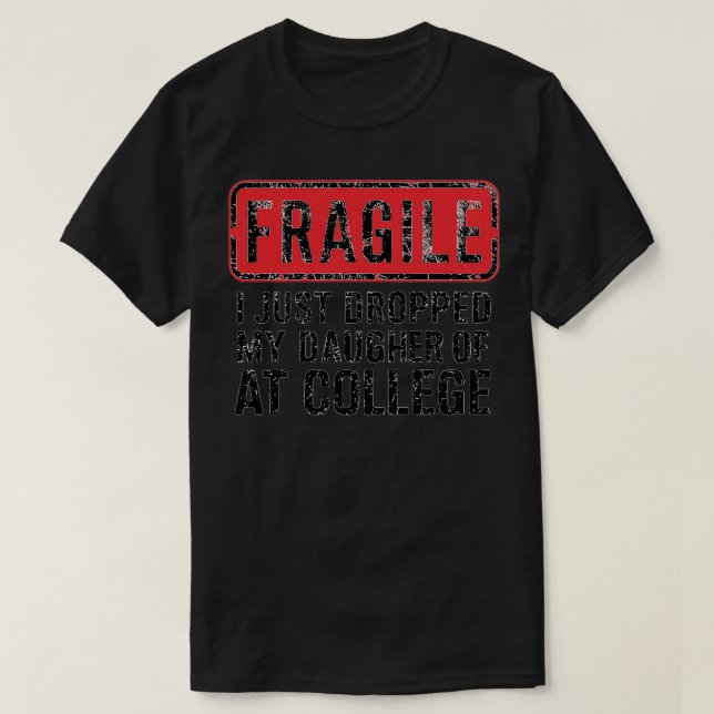 T-shirt fragile, je viens de déposer ma fille à l'universi (Design devant)