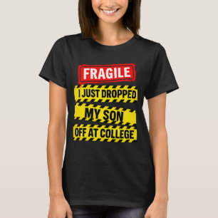T-shirt Fragile, je viens de déposer mon fils à l'universi