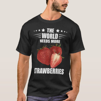 T-shirt Fraises Sucrées Fruit Lover Le monde a besoin Str