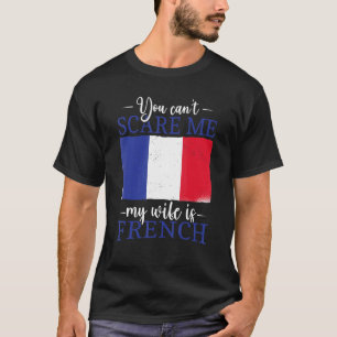 T-shirt France Vous ne pouvez pas me faire peur Ma femme e