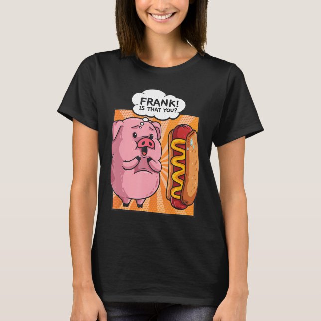 T-shirt Frank Est Que Vous Cochon Hotdog Funny Foodie Cade (Devant)