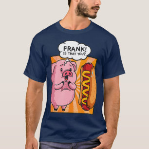 T-shirt Frank Est Que Vous Cochon Hotdog Hot Dog Don Drôl