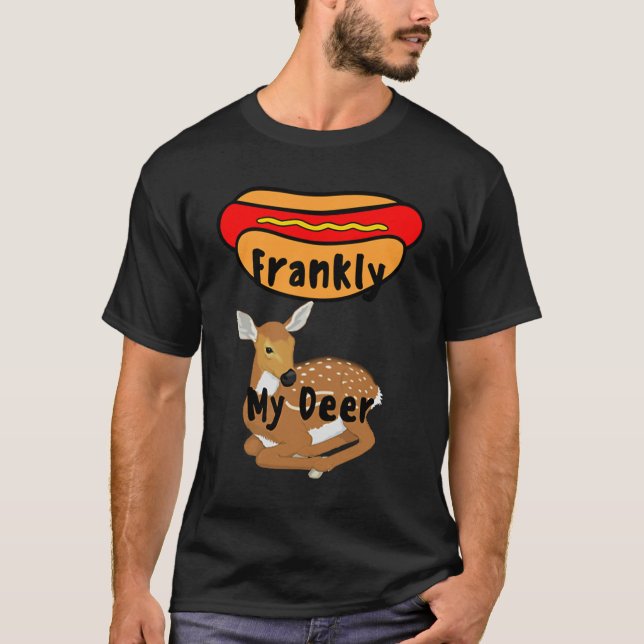 T-shirt Frankly My Deer Let me speak frankly my dear (Devant)