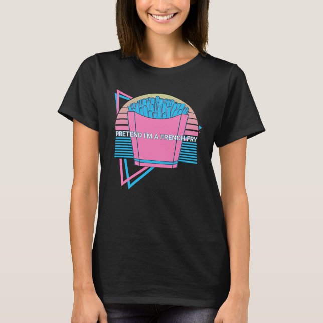T-shirt French Fries Retro Pretend I'm A French Fry (Devant)