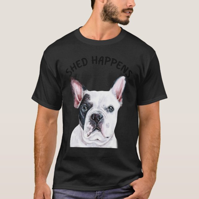 T-shirt Frenchie French Bulldog Saying Shed Happens (Devant)