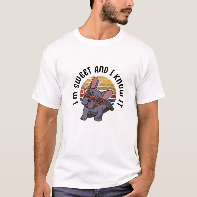 T-shirt Frenchie IM Sweet Et Je Le Sais Drôle French Bulld (Devant)