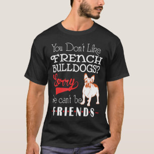 T-shirt Frenchie Vous N'Aimez Pas Les Bulldogs Français Dé