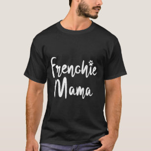 T-shirt Frenchie Womens Frenchie Mama French Bulldog Mom