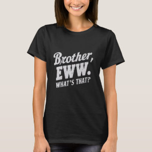 T-shirt Frère Eww, Quoi de ça, Mèmes amusants Médias socia