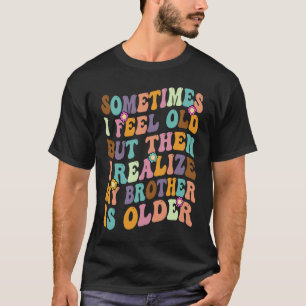 T-shirt Frère Parfois je me sens Vieux Réaliser Frère est