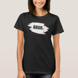 T-shirt Fresh Sérieusement Bruh Brah Bro Mec Hip Hop Urbai