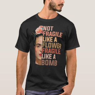 T-shirt Frida Kahlo Pas Fragile Comme Une Fleur Fragile Co