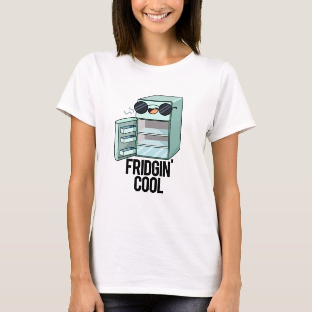 T-shirt Fridgin Cool Funny Réfrigérateur Pun (Devant)