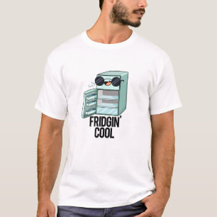 T-shirt Fridgin Cool Funny Réfrigérateur Pun
