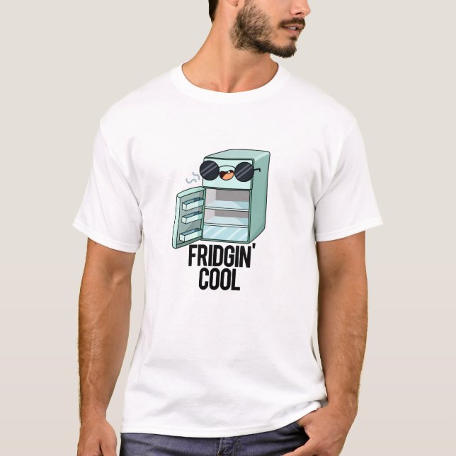 T-shirt Fridgin Cool Funny Réfrigérateur Pun (Devant)