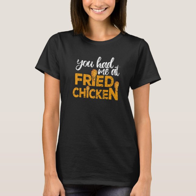 T-shirt Fried Chicken  You Had Me At Fried Chicken (Devant)