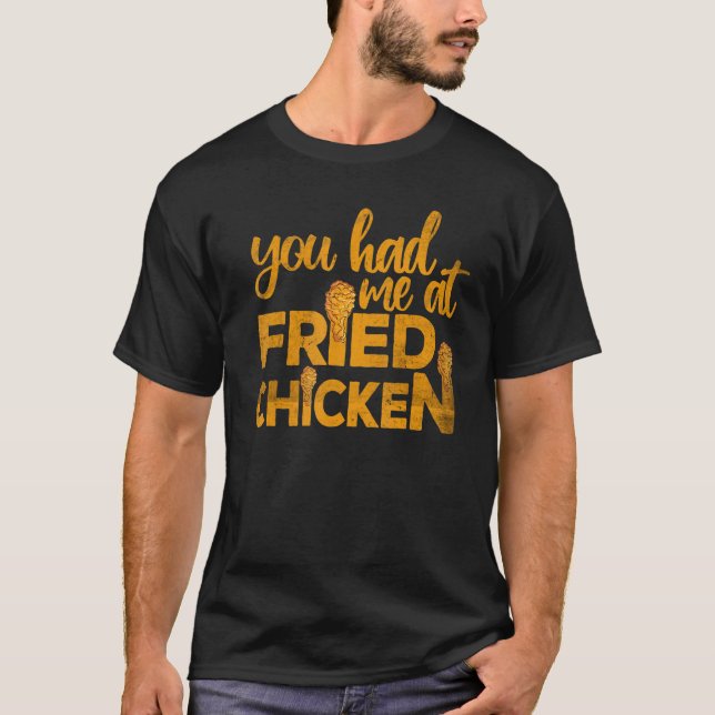 T-shirt Fried Chicken  You Had Me At Fried Chicken  2 (Devant)