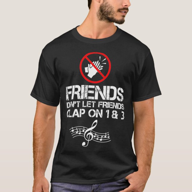 T-shirt Friends Dont Let Friends Clap On 1 and 3 Music (Devant)