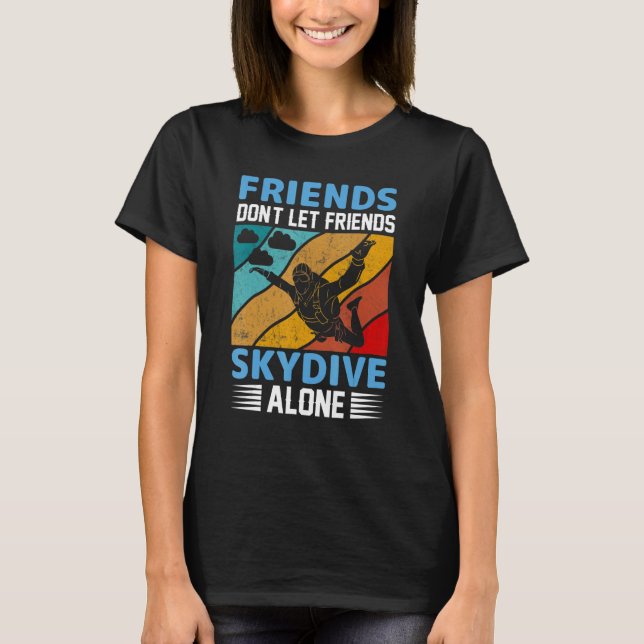 T-shirt Friends Don't Let Friends Skydive Alone  Skydiving (Devant)