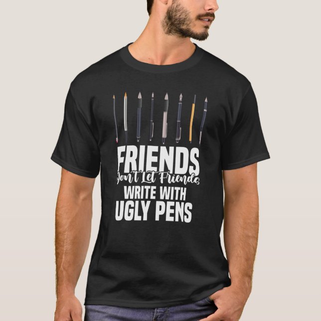 T-shirt Friends Don't Let Friends Write With Ugly Pens Art (Devant)