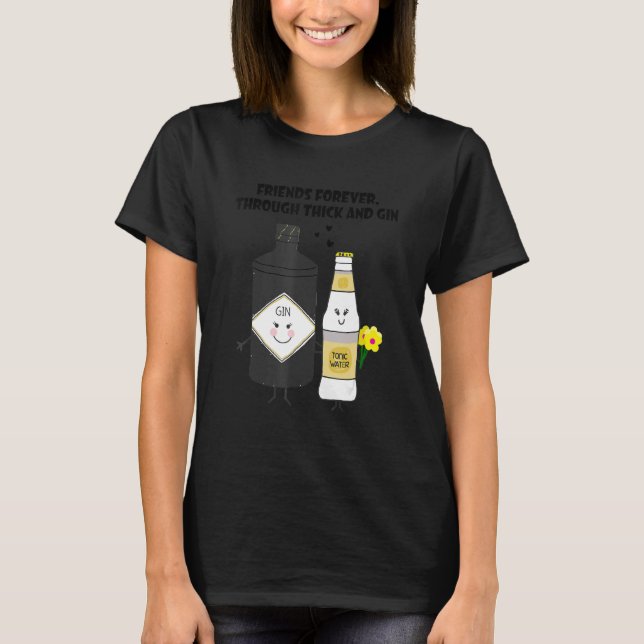 T-shirt friends forever through thick and gin (Devant)