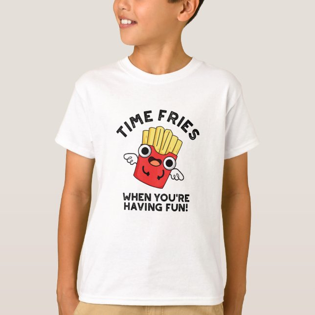 T-shirt Fries du temps quand vous êtes amusant jeu de nour (Devant)