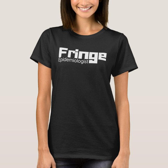 T-shirt Fringe Epidemiologist (Devant)