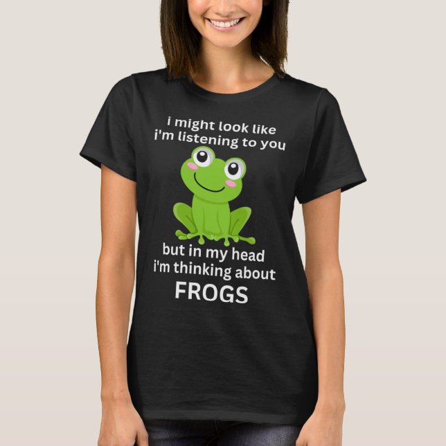 T-shirt Frog Quote I m Thinking About Frogs Cool Frog (Devant)