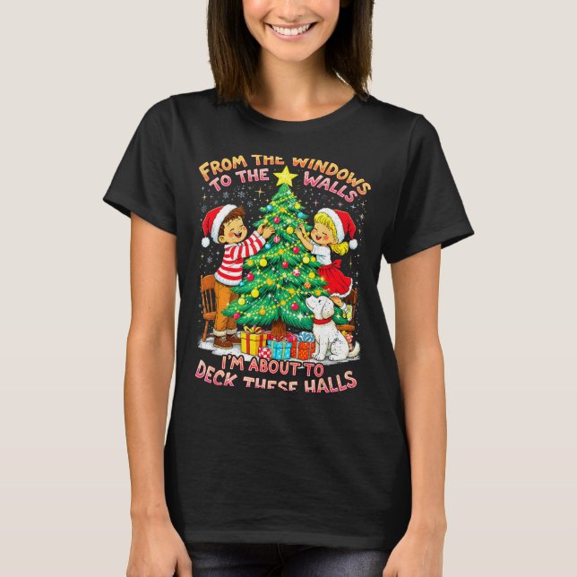 T-shirt From The Windows To Walls Deck These Halls Christm (Devant)