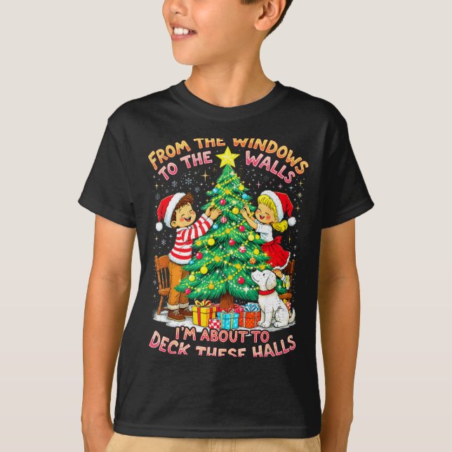 T-shirt From The Windows To Walls Deck These Halls Christm (Devant)