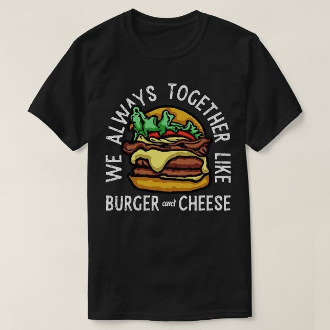 T-shirt Fromage de hamburger toujours ensemble (Design devant)