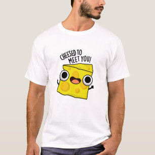 T-shirt Fromage Pour Vous Rencontrer Fantaisie Puns De Nou